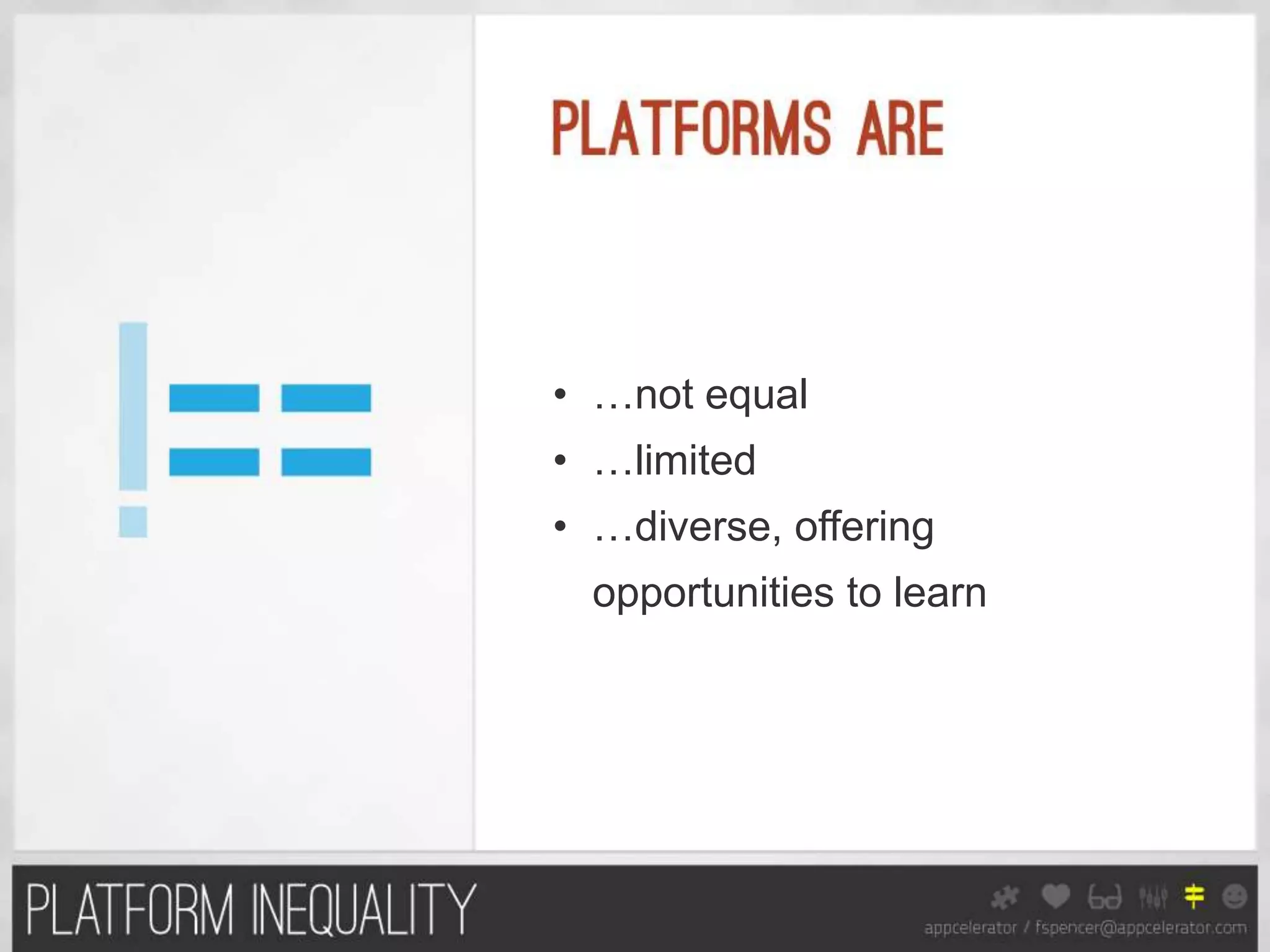 • …not equal
• …limited
• …diverse, offering
  opportunities to learn
 