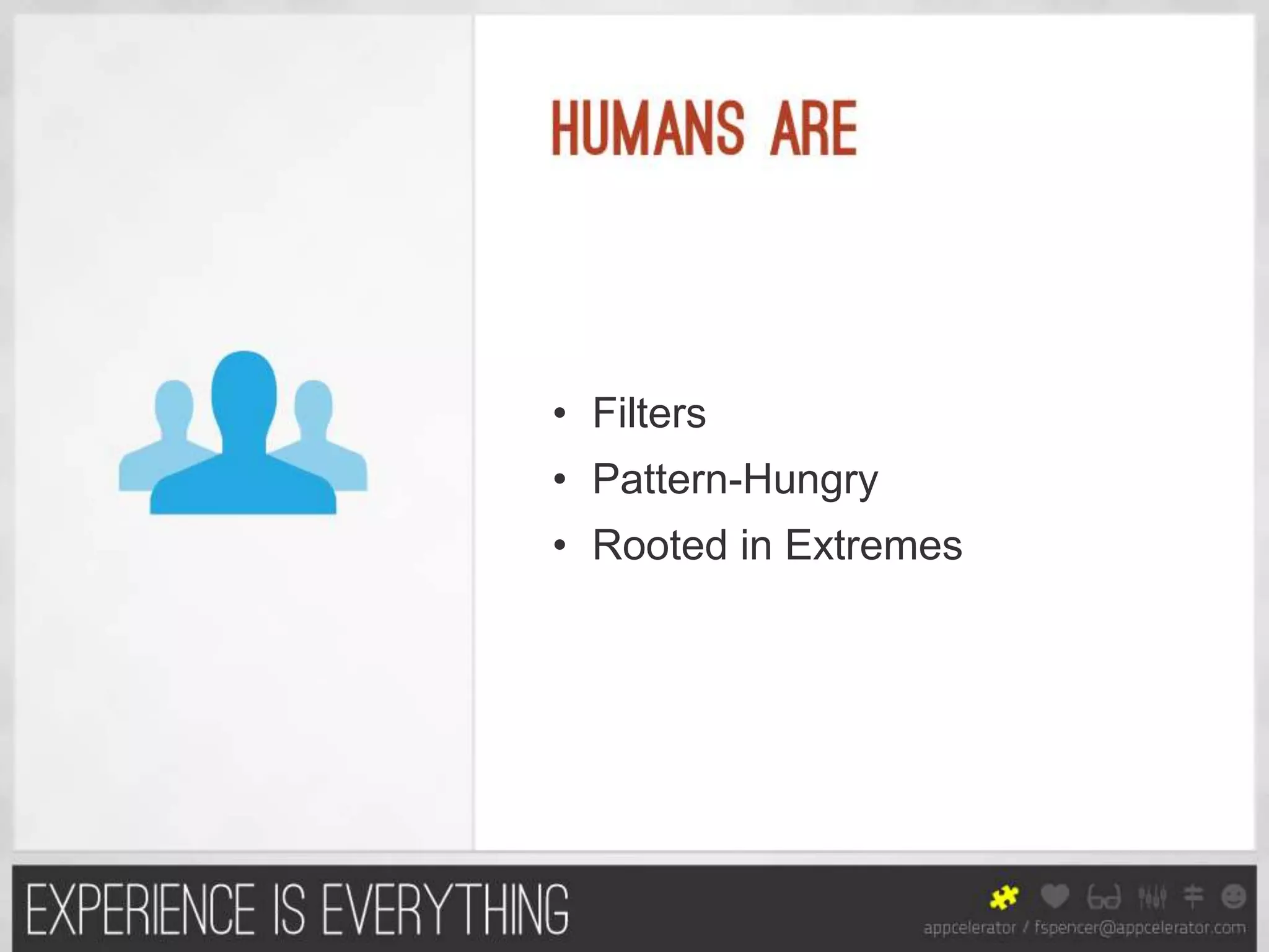 • Filters
• Pattern-Hungry
• Rooted in Extremes
 