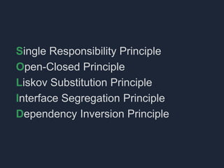 Single Responsibility Principle
Open-Closed Principle
Liskov Substitution Principle
Interface Segregation Principle
Depend...