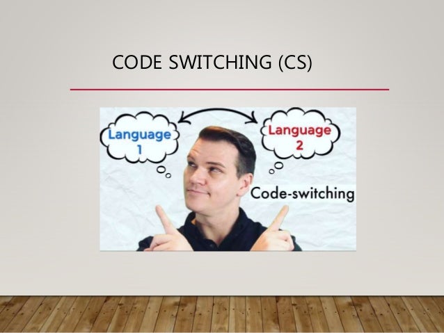 Code Switching and Code Mixing