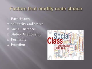  Participants
 solidarity and status
 Social Distance
 Status Relationship
 Formality
 Function
 