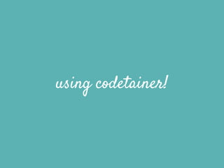 using codetainer!
 