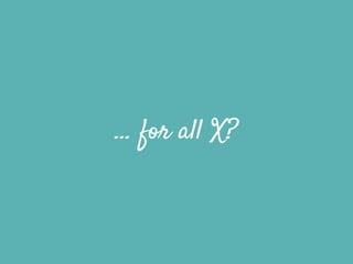 … for all X?
 