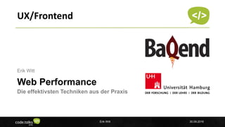 Insert company logo
UX/Frontend
Web Performance
Die effektivsten Techniken aus der Praxis
Erik Witt
Erik Witt 30.09.2016
 