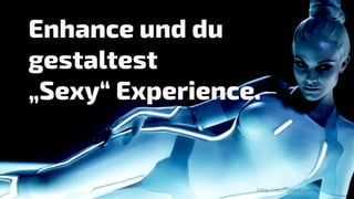 @webinterface
Enhance und du
gestaltest  
„Sexy“ Experience.
http://stuffpoint.com/
 
