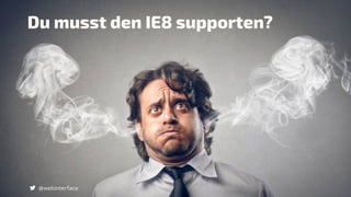 Du musst den IE8 supporten?
@webinterface
 