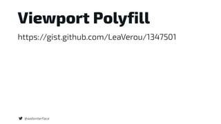Viewport Polyfill
@webinterface
https://gist.github.com/LeaVerou/1347501
 