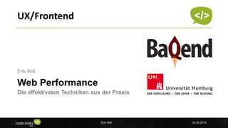 Insert company logo
UX/Frontend
Web Performance
Die effektivsten Techniken aus der Praxis
Erik Witt
Erik Witt 30.09.2016
 