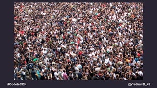 @VladimirD_42#CodeteCON
 
