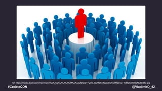 @VladimirD_42#CodeteCON
ref: https://media.licdn.com/mpr/mpr/AAEAAQAAAAAAAAiMAAAAJDljNzE4YjZmLWJhNTAtNGM0My04Mzc1LTYxMDNlYWIzNDBhMw.jpg
 