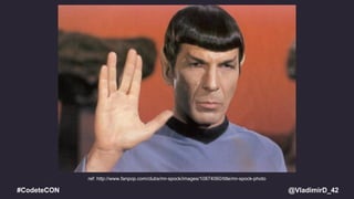 @VladimirD_42#CodeteCON
ref: http://www.fanpop.com/clubs/mr-spock/images/10874060/title/mr-spock-photo
 