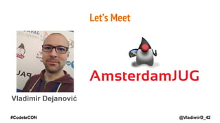 @VladimirD_42
Vladimir Dejanović
Let’s Meet
#CodeteCON
 