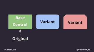 @VladimirD_42#CodeteCON
Base
Control
Variant Variant
Original
 