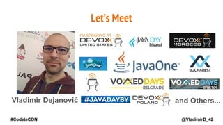@VladimirD_42
Vladimir Dejanović
Let’s Meet
and Others...
#CodeteCON
 