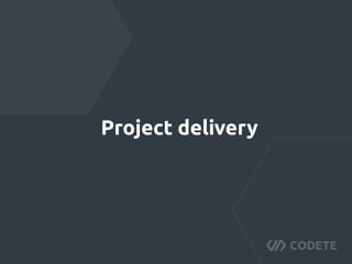 Project delivery
 