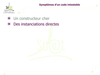 Symptômes d’un code intestable Un constructeur cher Des instanciations directes 