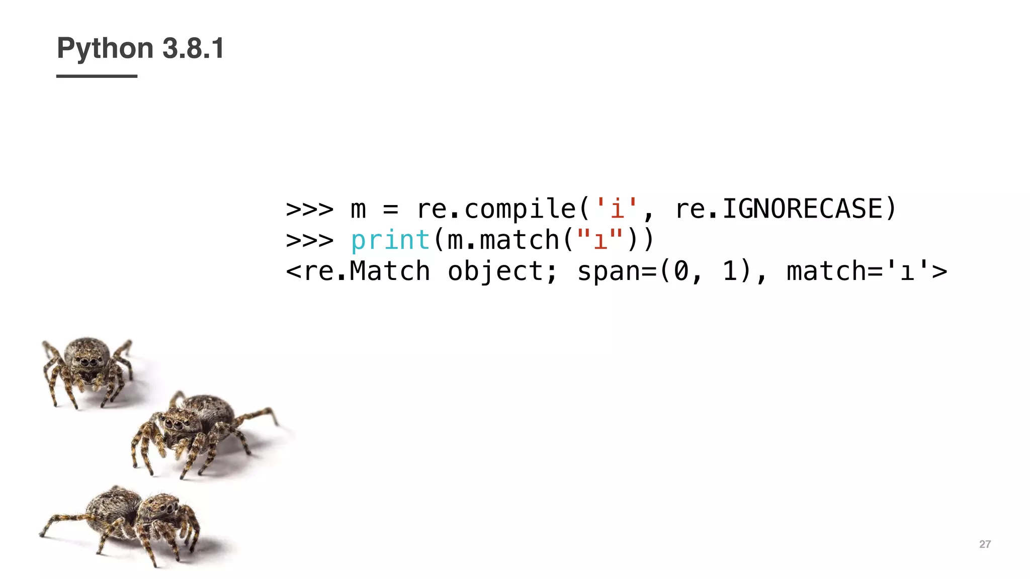 27
Python 3.8.1
>>> m = re.compile('i', re.IGNORECASE)
>>> print(m.match("ı"))
<re.Match object; span=(0, 1), match='ı'>
 
