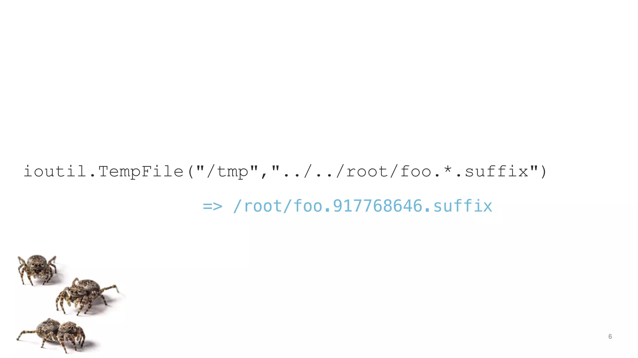 6
ioutil.TempFile("/tmp","../../root/foo.*.suffix")
=> /root/foo.917768646.suffix
 