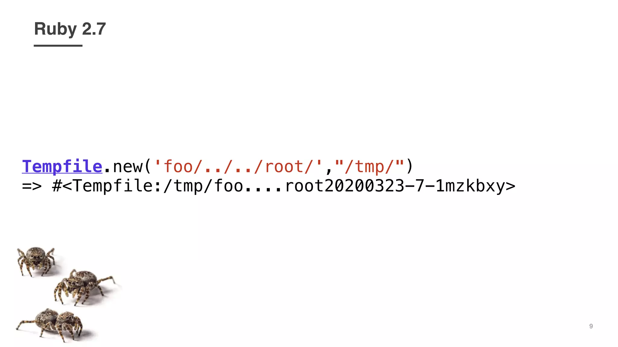 9
Tempfile.new('foo/../../root/',"/tmp/")
=> #<Tempfile:/tmp/foo....root20200323-7-1mzkbxy>
Ruby 2.7
 