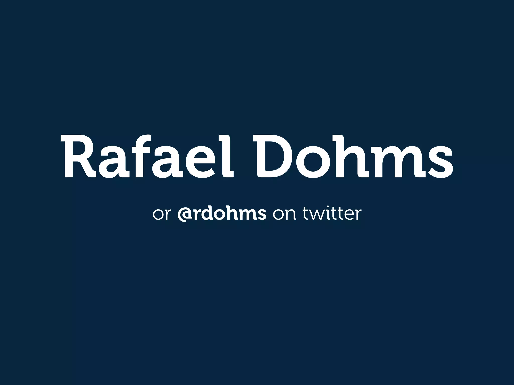 Rafael Dohms
or @rdohms on twitter
 