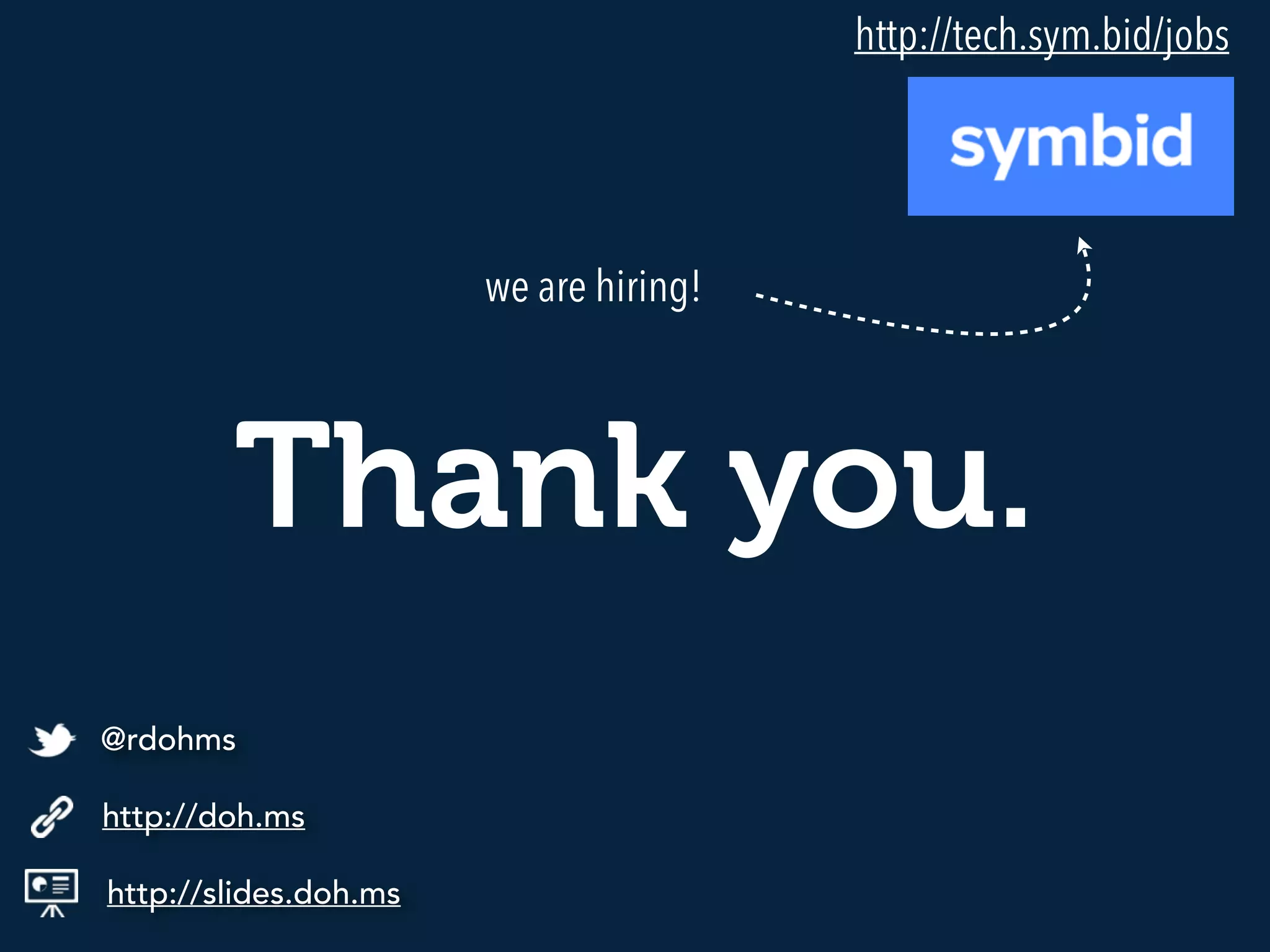 Thank you.
http://slides.doh.ms
http://doh.ms
@rdohms
we are hiring!
http://tech.sym.bid/jobs
 