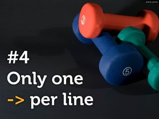 #4
Only one  
-> per line
photo by: justinliew
 