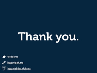 Thank you.
http://slides.doh.ms
http://doh.ms
@rdohms
 