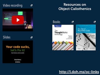 http://l.doh.ms/oc-links
Video recording
Slides
Books
Resources on  
Object Calisthenics
 