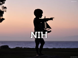 NIH
source: Urban dictionary
photo by: John 'K'
 