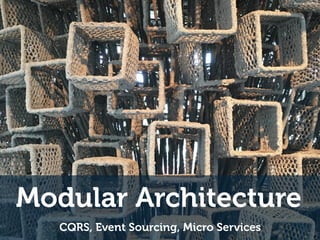 Modular Architecture
CQRS, Event Sourcing, Micro Services
photo by medialoog
 