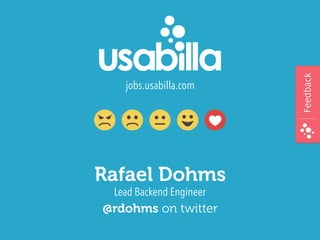 Lead Backend Engineer
Rafael Dohms
jobs.usabilla.com
FeedbackFeedback
@rdohms on twitter
 
