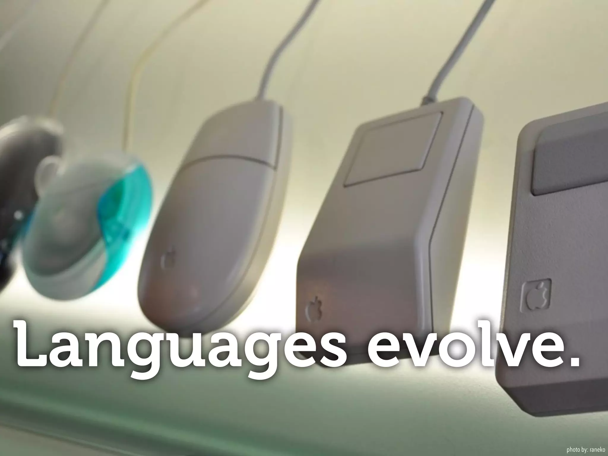 Languages evolve. 
photo by: raneko 
 