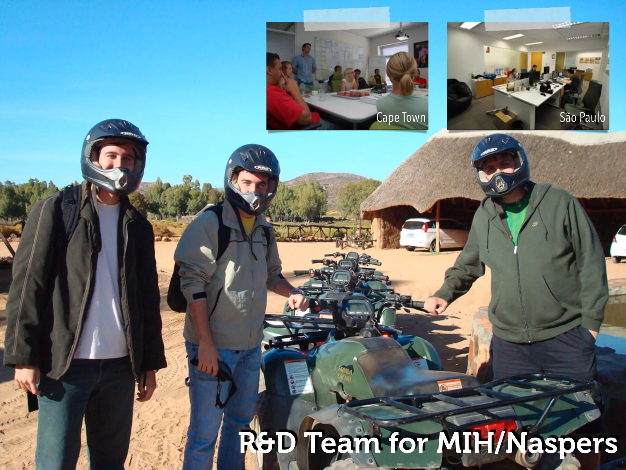 Cape Town São Paulo 
R&D Team for MIH/Naspers 
 