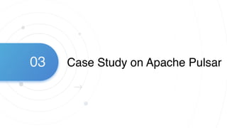 Case Study on Apache Pulsar03
 