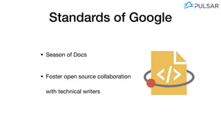 Standards of Google
• Season of Docs

• Foster open source collaboration  
with technical writers
 