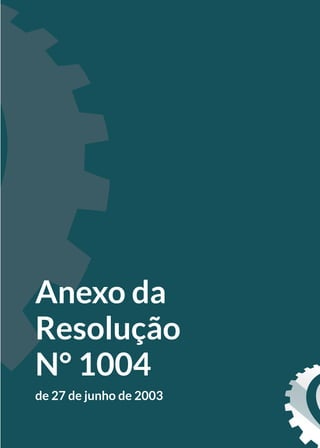 Anexo da
Resolução
N° 1004
de 27 de junho de 2003
 