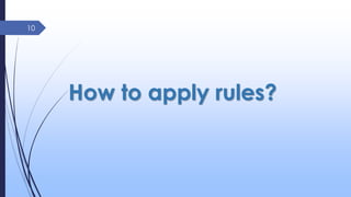 10
How to apply rules?
 