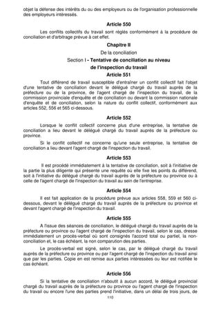 Le procureur du Roi doit soumettre le procès-verbal au tribunal de première 
instance dans un délai ne dépassant pas huit jours à compter de la date de sa 
réception. Le tribunal applique alors les dispositions pénales prévues par le chapitre I 
du titre IV du livre II de la présente loi. 
Chapitre III 
Dispositions pénales 
Article 546 
Quiconque aura fait obstacle à l'application des dispositions de la présente loi 
ou des textes réglementaires pris pour son application, en mettant les agents chargés 
de l'inspection du travail dans l'impossibilité d'exercer leurs fonctions, est puni d'une 
amende de 25.000 à 30.000 dirhams. 
En cas de récidive, l'amende prévue ci-dessus est portée au double. 
Article 547 
Sont punis d'une amende de 2.000 à 5.000 dirhams : 
· le défaut d'ouverture du registre des mises en demeure prévu par l'article 
109 
536 ; 
· le non respect des dispositions des articles 537 et 538. 
Chapitre IV 
Dispositions pénales diverses 
Article 548 
Est pénalement responsable des infractions aux dispositions de la présente loi 
et des textes réglementaires pris pour son application, tout employeur, directeur ou chef 
au sens de l'article 7 ci-dessus ayant, dans l'établissement, par délégation de 
l'employeur, la compétence et l'autorité suffisantes pour obtenir des salariés placés 
sous sa surveillance l'obéissance nécessaire au respect des dispositions législatives et 
réglementaires. 
L'employeur est civilement responsable des condamnations aux frais et 
dommages-intérêts infligées à ses directeurs, gérants ou préposés. 
LIVRE VI 
DU REGLEMENT DES CONFLITS COLLECTIFS DU TRAVAIL 
Chapitre premier 
Dispositions générales 
Article 549 
Constitue «un conflit collectif du travail» tout différend qui survient à l'occasion 
du travail et dont l'une des parties est une organisation syndicale de salariés ou un 
groupe de salariés, ayant pour objet la défense des intérêts collectifs et professionnels 
desdits salariés. 
Sont également considérés comme des conflits collectifs du travail, tous 
différends qui naissent à l'occasion du travail et dont l'une des parties est un ou 
plusieurs employeurs ou une organisation professionnelle des employeurs, ayant pour 
 