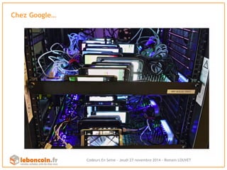 Chez Google… 
Codeurs En Seine - Jeudi 27 novembre 2014 - Romain LOUVET 
 