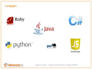 Langages 
Texte; Calibri; Taille 16; Gris RVB: 127,127,127) 
Puce CUBE (image en PJ) à importer une seule fois dans le PPT. 
Codeurs En Seine - Jeudi 27 novembre 2014 - Romain LOUVET 
 