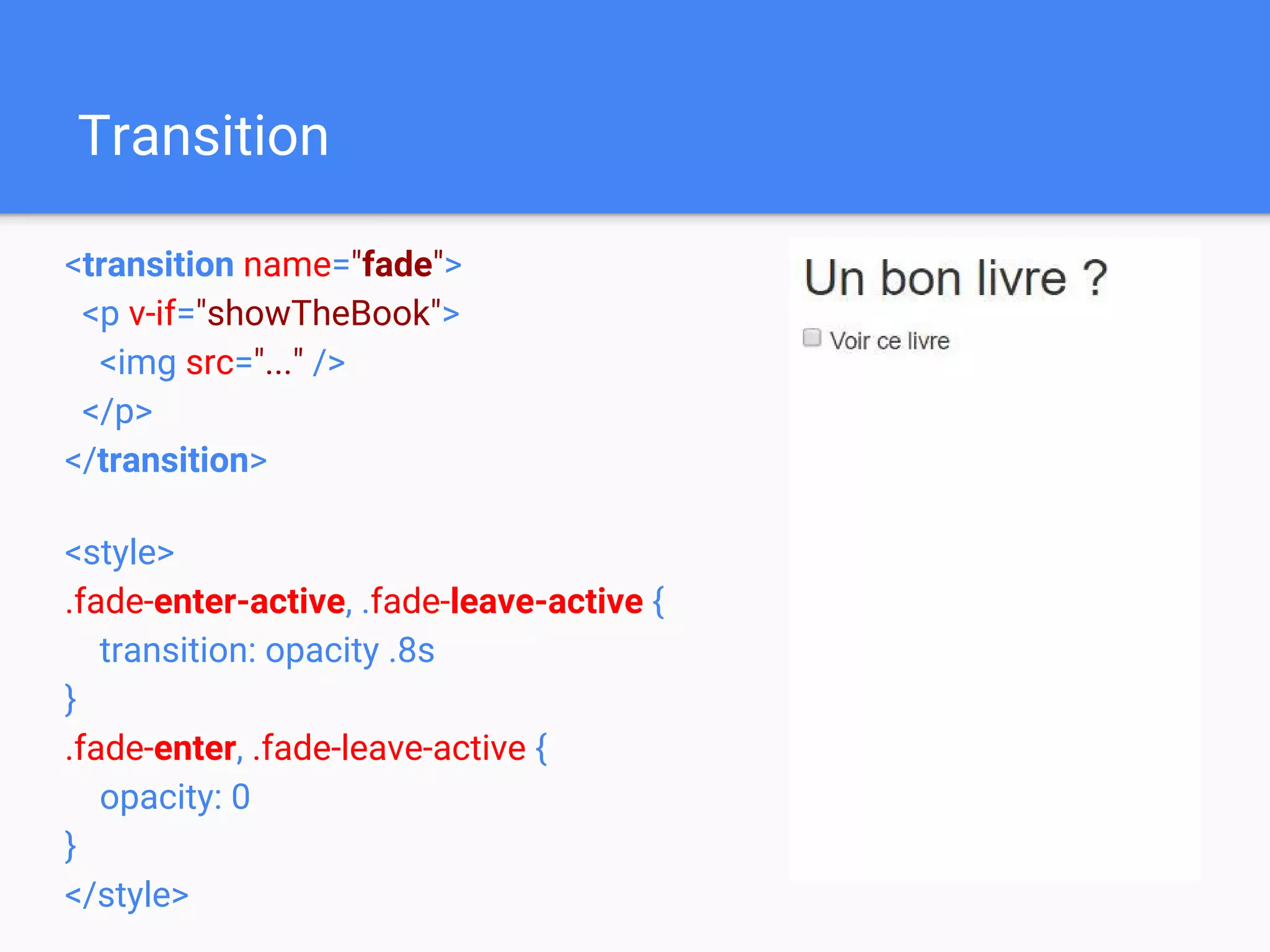 Transition
<transition name="fade">
<p v-if="showTheBook">
<img src="..." />
</p>
</transition>
<style>
.fade-enter-active, .fade-leave-active {
transition: opacity .8s
}
.fade-enter, .fade-leave-active {
opacity: 0
}
</style>
 