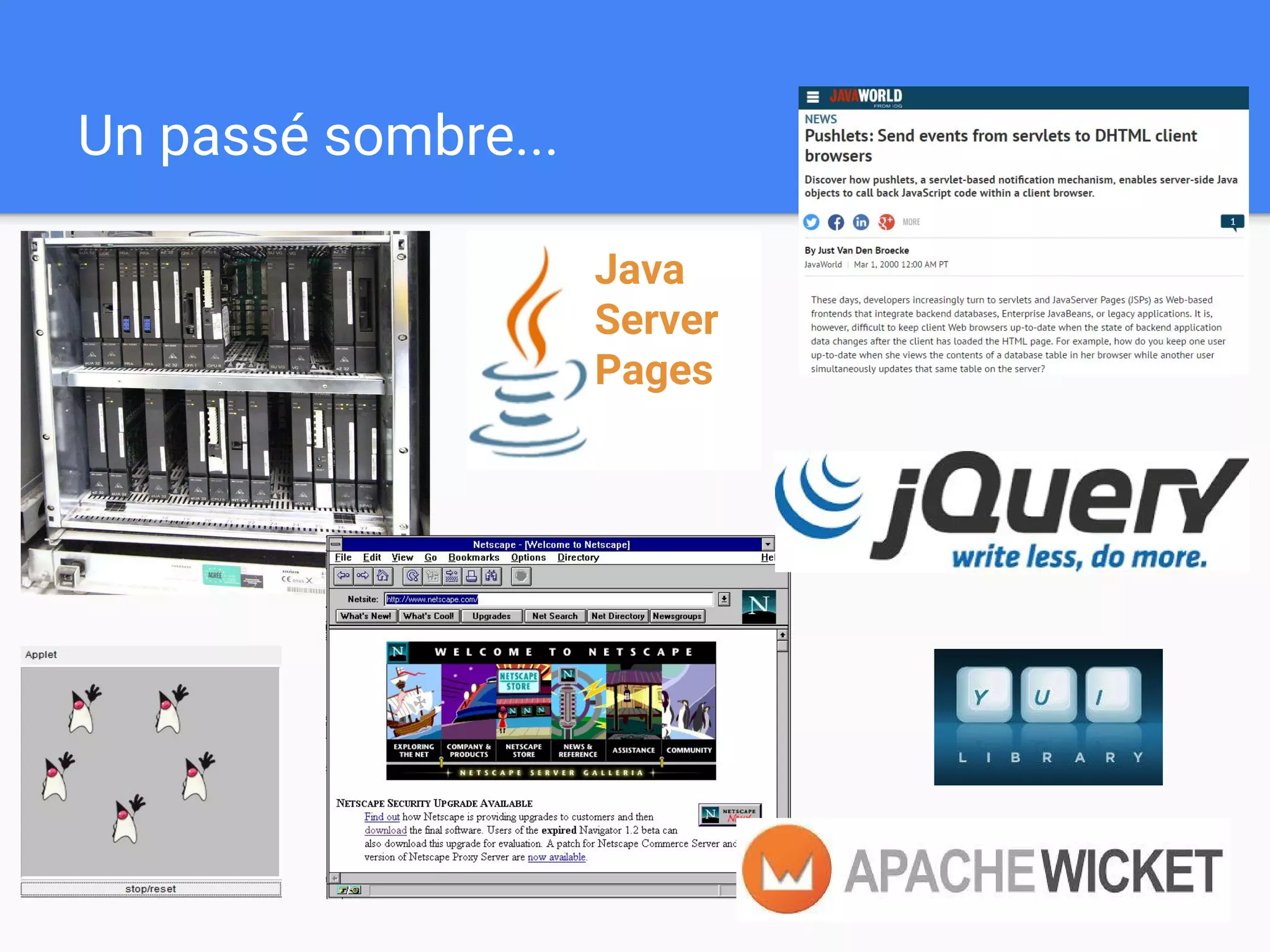 Java
Server
Pages
Un passé sombre...
 