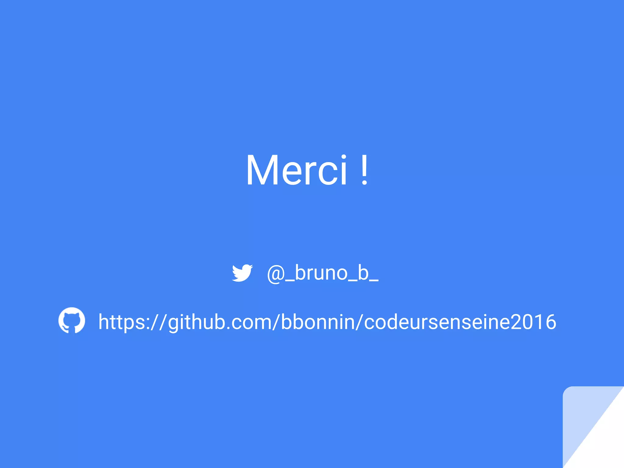 Merci !
@_bruno_b_
https://github.com/bbonnin/codeursenseine2016
 