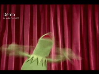 Démo
(et après, c’est fini !!!)
 