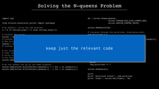 import sys
from ortools.constraint_solver import pywrapcp
# By default, solve the 8x8 problem.
n = 8 if len(sys.argv) < 2 ...
