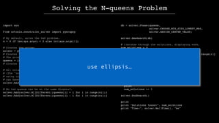 import sys
from ortools.constraint_solver import pywrapcp
# By default, solve the 8x8 problem.
n = 8 if len(sys.argv) < 2 ...