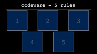 1
codeware - 5 rules
2 3
4 5
 