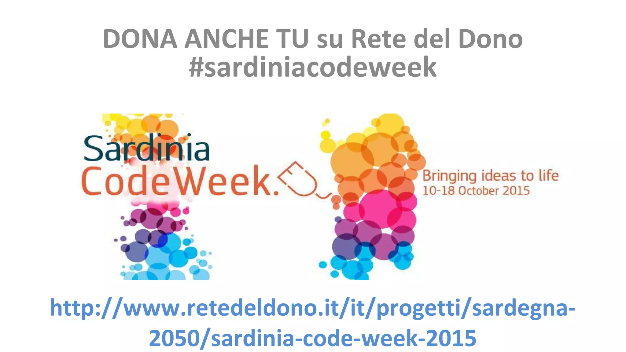 DONA ANCHE TU su Rete del Dono #sardiniacodeweek http://www.retedeldono.it/it/progetti/sardegna- 2050/sardinia-code-week-2015 