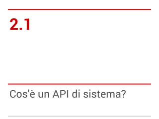 2.1

Cos'è un API di sistema?

 