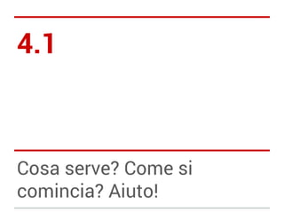 4.1

Cosa serve? Come si
comincia? Aiuto!

 